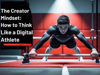 Il Mindset da Creator: Come Pensare da Atleta Digitale